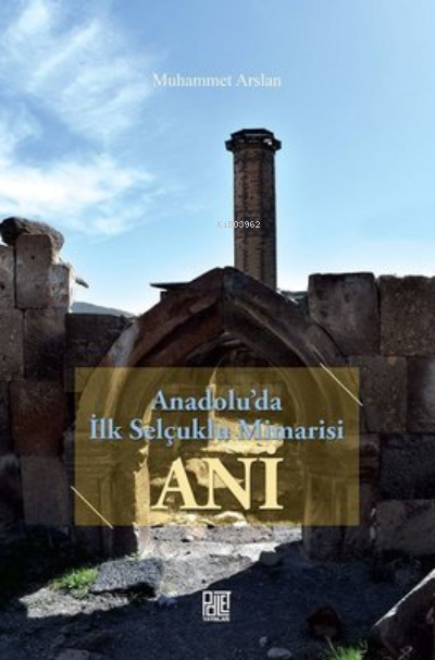 Anadolu'da İlk Selçuklu Mimarisi Ani - Muhammet Arslan | Yeni ve İkinc