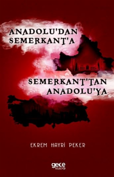 Anadolu'dan Semerkant'a Semerkant'tan Anadolu'ya - Ekrem Hayri Peker |