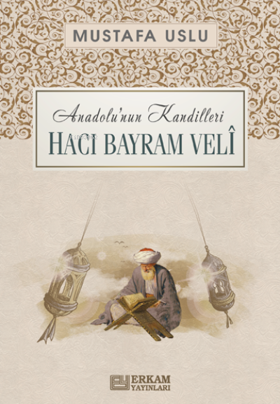 Anadolu'nun Kandilleri - Hacı Bayram Velî - Mustafa Uslu | Yeni ve İki