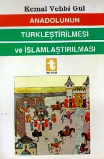 Anadolunun Türkleştirilmesi ve İslamlaştırılması - Kemal Vehbi Gül | Y