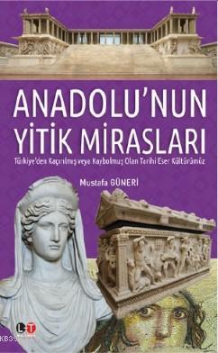 Anadolu'nun Yitik Mirasları - Mustafa Güneri | Yeni ve İkinci El Ucuz 