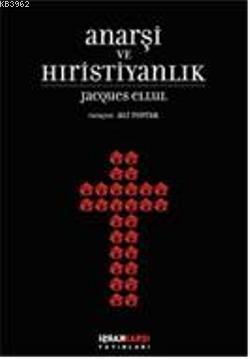 Anarşi ve Hıristiyanlık - Jacques Ellul | Yeni ve İkinci El Ucuz Kitab
