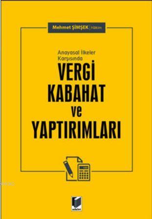 Anayasal İlkeler Karşısında Vergi Kabahat ve Yaptırımları - Mehmet Şim