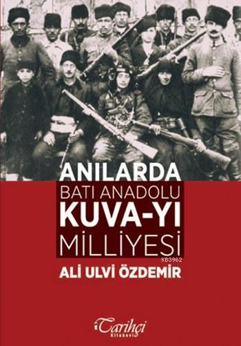 Anılarda Batı Anadolu Kuva-yı Milliyesi - Ali Ulvi Özdemir | Yeni ve İ
