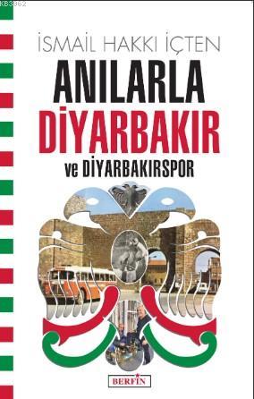 Anılarla Diyarbakır ve Diyarbakırspor - İsmail Hakkı İçten | Yeni ve İ
