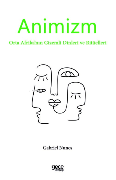 Animizm;Orta Afrika’nın Gizemli Dinleri ve Ritüelleri - Gabriel Nunes 