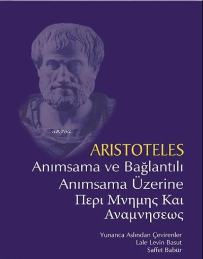 Anımsama ve Bağlantılı Anımsama Üzerine - Aristoteles | Yeni ve İkinci