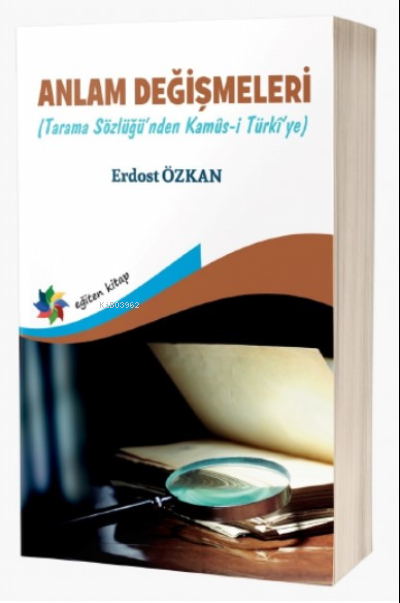 Anlam Değişmeleri (Tarama Sözlüğü’nden Kamûs-I Türkî’ye) - Erdost Özka