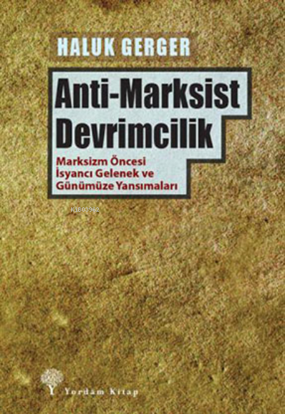Anti-Marksist Devrimcilik;Marksizm Öncesi İsyancı Gelenek ve Günümüze 
