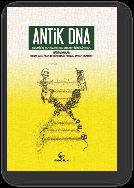 Antik DNA; - Geçmişin Yankılarında DNA'nın İzini Sürmek - - Burçak Vur