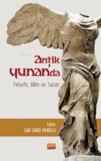 Antik Yunan’da Felsefe, Bilim ve Sanat - Suat Soner Erenözlü | Yeni ve