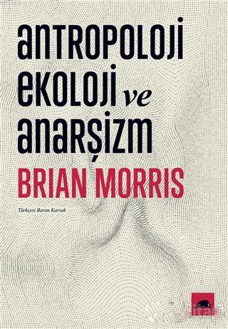 Antropoloji Ekoloji ve Anarşizm - Brian Morris | Yeni ve İkinci El Ucu