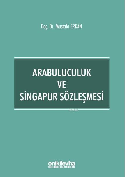 Arabuluculuk ve Singapur Sözleşmesi - Mustafa Erkan | Yeni ve İkinci E