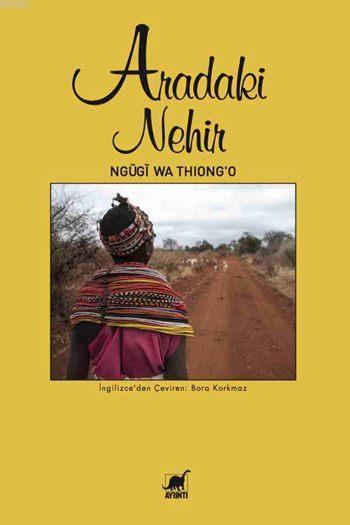 Aradaki Nehir - Ngugi Wa Thiongo | Yeni ve İkinci El Ucuz Kitabın Adre