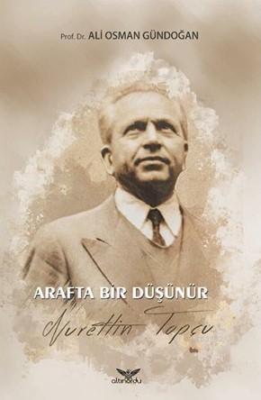 Arafta Bir Düşünür Nurettin Topçu - Ali Osman Gündoğan | Yeni ve İkinc