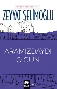 Aramızdaydı O Gün - Zeyyat Selimoğlu | Yeni ve İkinci El Ucuz Kitabın 