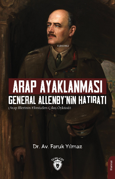 Arap Ayaklanması General Allenby Nin Hatıratı - Faruk Yılmaz | Yeni ve