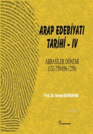 Arap Edebiyatı Tarihi - IV Abbasiler Dönemi - Kenan Demirayak | Yeni v