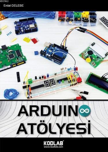 Arduino Atölyesi - Erdal Delebe | Yeni ve İkinci El Ucuz Kitabın Adres