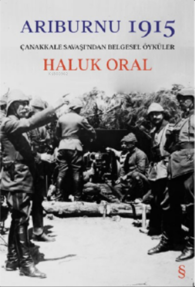 Arıburnı 1915;Çanakkale Savaşı'ndan Belgesel Öyküler - Haluk Oral | Ye