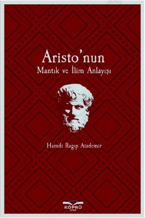 Aristo'nun Mantık ve İlim Anlayışı - Hamdi Ragıp Atademir | Yeni ve İk