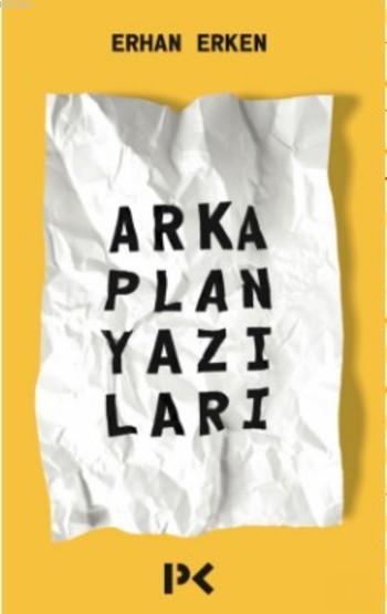Arka Plan Yazıları - Erhan Erken | Yeni ve İkinci El Ucuz Kitabın Adre