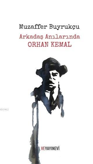 Arkadaş Anılarında Orhan Kemal - Muzaffer Buyrukçu | Yeni ve İkinci El