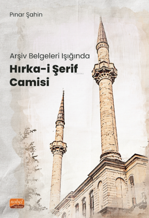 Arşiv Belgeleri Işığında Hırka-i Şerif Camisi - Pınar Şahin | Yeni ve 