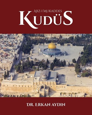 Arz-ı Mukaddes Kudüs (Tamamı Renkli, Kuşe Kağıt) - Erkan Aydın | Yeni 