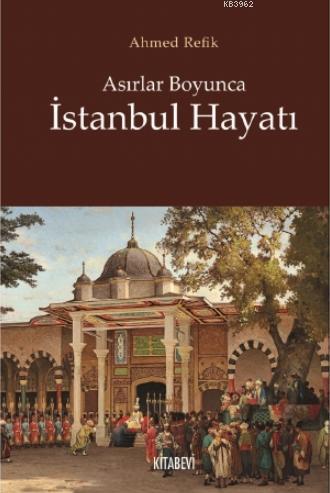 Asırlar Boyunca İstanbul Hayatı - Ahmet Refik | Yeni ve İkinci El Ucuz