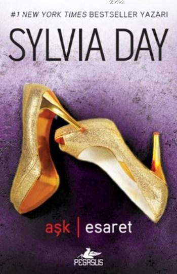 Aşk Esaret - Sylvia Day | Yeni ve İkinci El Ucuz Kitabın Adresi