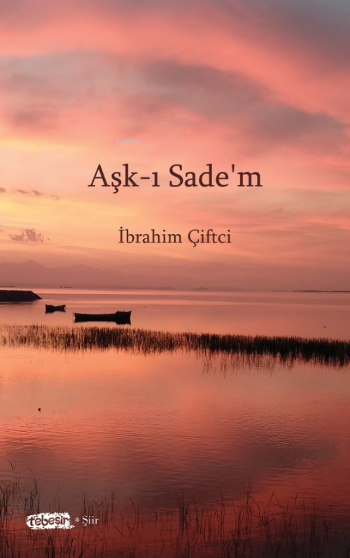 Aşk-ı Sade'm - İbrahim Çiftci | Yeni ve İkinci El Ucuz Kitabın Adresi