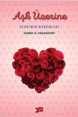 Aşk Üzerine: Sevginin Nedenleri - Harry G. Frankfurt | Yeni ve İkinci 