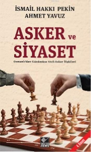 Asker ve Siyaset - Ahmet Yavuz | Yeni ve İkinci El Ucuz Kitabın Adresi