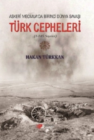 Askeri Mecmua'da Birinci Dünya Savaşı Türk Cepheleri - Hakan Türkkan |