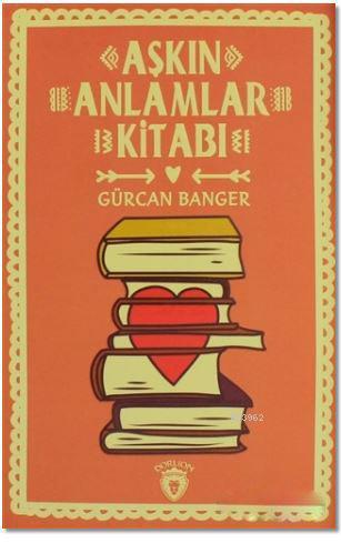 Aşkın Anlamlar Kitabı - Gürcan Banger | Yeni ve İkinci El Ucuz Kitabın