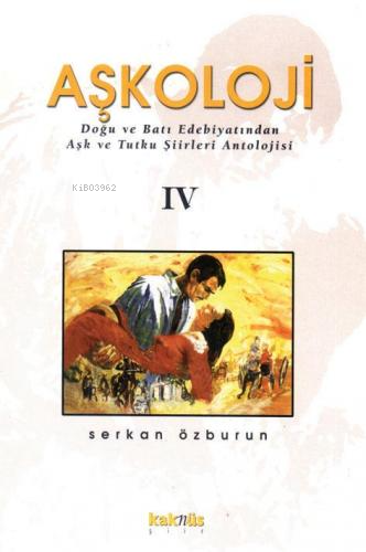 Aşkoloji 4. Cilt Doğu ve Batı Edebiyatından Aşk ve Tutku Şiirleri Anto