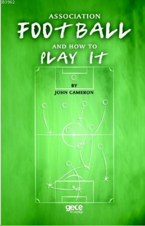 Association Football And How To Play It - John Cameron | Yeni ve İkinc