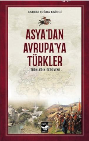 Asya'dan Avrupa'ya Türkler - Ekrem Buğra Ekinci | Yeni ve İkinci El Uc