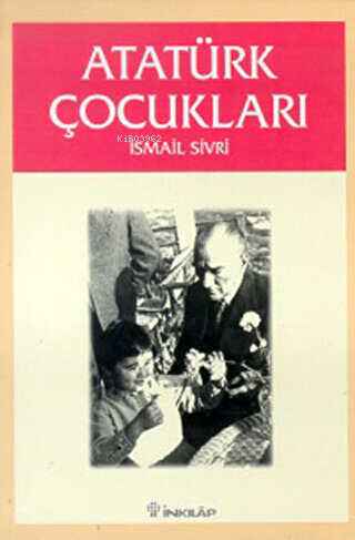 Atatürk Çocukları - İsmail Sivri | Yeni ve İkinci El Ucuz Kitabın Adre