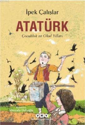 Atatürk-Çocukluk ve Okul Yılları - İpek Çalışlar | Yeni ve İkinci El U