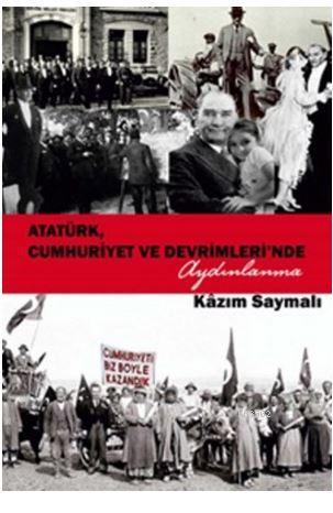 Atatürk, Cumhuriyet ve Devrimleri'nde Aydınlanma - Kâzım Saymalı | Yen