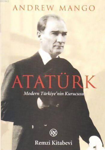 Atatürk - Modern Türkiye'nin Kurucusu - Andrew Mango | Yeni ve İkinci 