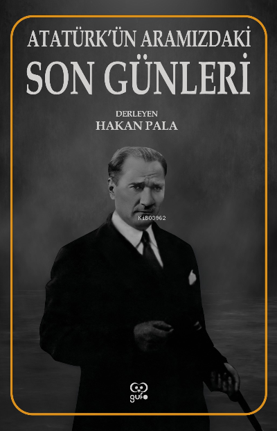 Atatürk’ün Aramızdaki Son Günleri - Hakan Pala | Yeni ve İkinci El Ucu