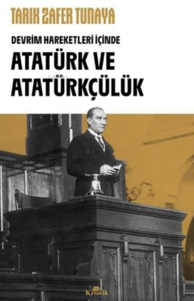 Atatürk ve Atatürkçülük - Devrim Hareketleri İçinde - Tarık Zafer Tuna