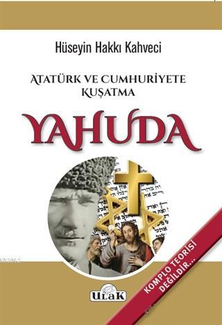 Atatürk ve Cumhuriyete Kuşatma Yahuda - Hüseyin Hakkı Kahveci | Yeni v