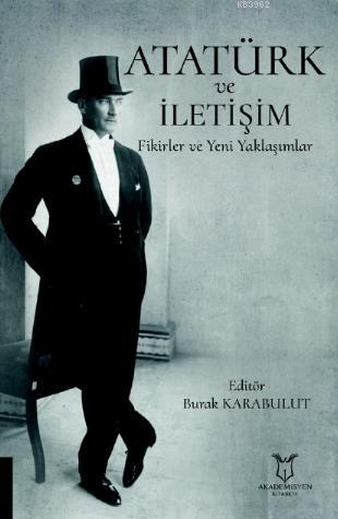 Atatürk ve İletişim Fikirler ve Yeni Yaklaşımlar - Burak Karabulut | Y