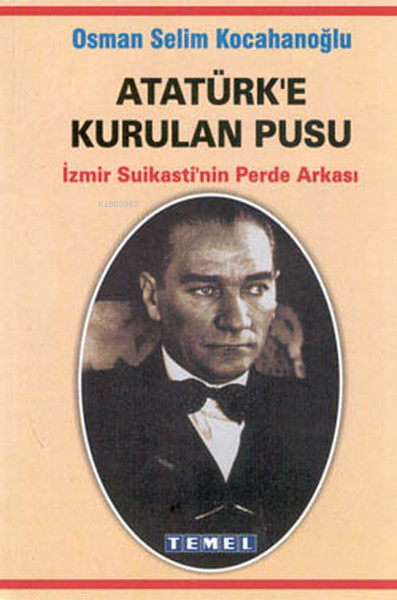 Atatürk'e Kurulan Pusu-İzmir Suikastının Perde Arkası - Osman Selim Ko