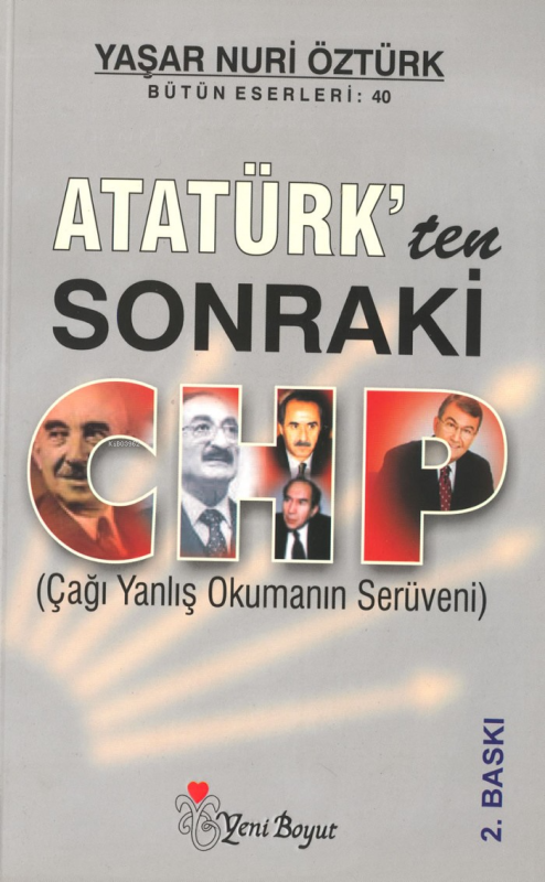 Atatürk'ten Sonraki CHP (Çağı Yanlış Okumanın Serüveni) - Yaşar Nuri Ö