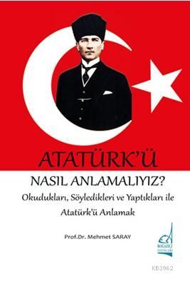 Atatürk'ü Nasıl Anlamalıyız? - Mehmet Saray | Yeni ve İkinci El Ucuz K